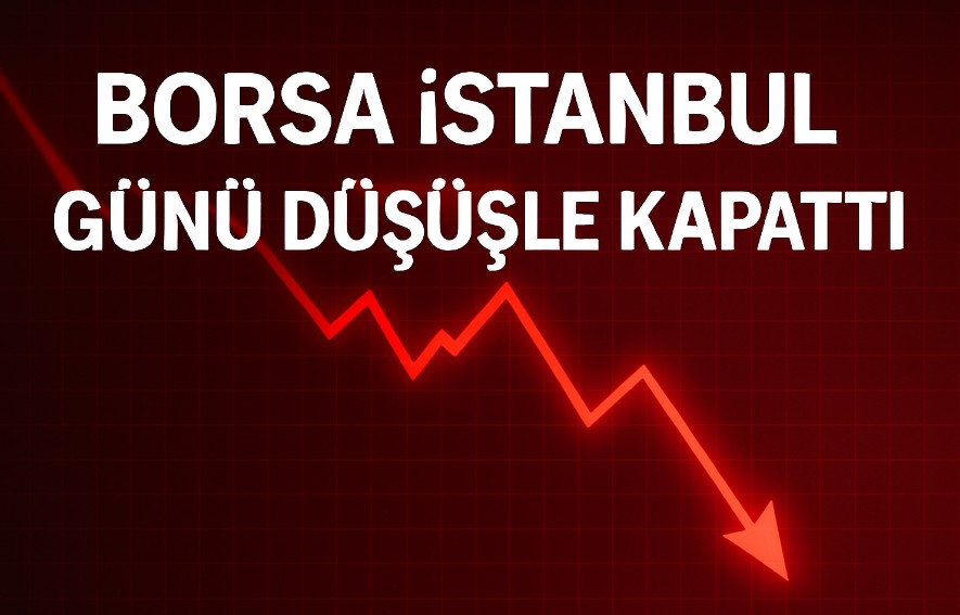 Borsa İstanbul Günü Düşüşle Kapadı, Peki ama Neden?