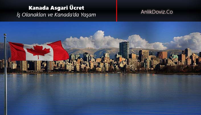 Kanada Asgari Ücret, İş Olanakları ve Kanada�da Yaşam