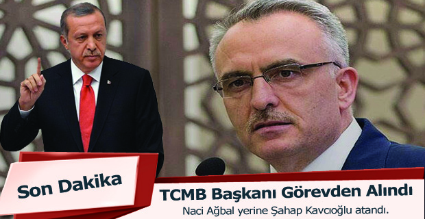 TCMB Başkanı Naci Ağbal görevden alındı